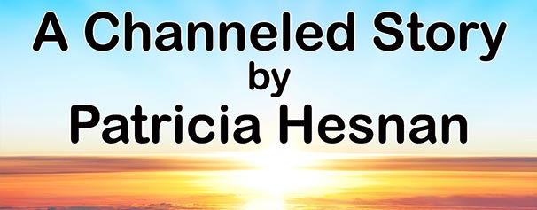 Patricia Hesnan a channeled story - Chakra Energy Healing Audio - Healing Courses Online